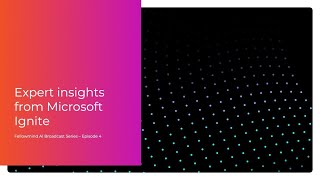Expert insights from Microsoft Ignite