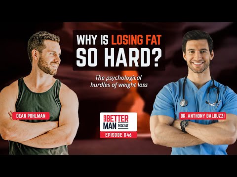 Why is losing fat so hard? The psychological hurdles of weight loss | Dr. Anthony Balduzzi | Better Man Podcast Ep. 046