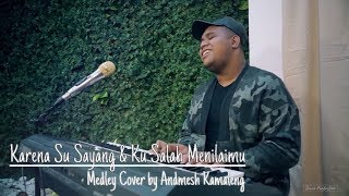 KARENA SU SAYANG & KU SALAH MENILAIMU (Medley Cover by Andmesh Kamaleng)