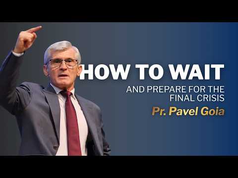 How to Wait and Prepare for the Final Crisis | Pr. Pavel Goia