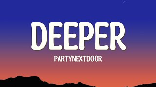 DEEPER - PARTYNEXTDOOR (Lyrics)
