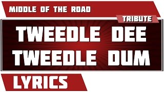 Tweedle Dee Tweedle Dum - Middle Of The Road tribute - Lyrics
