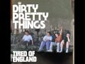 Dirty Pretty Things Tired Of England