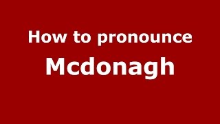 How to pronounce Mcdonagh