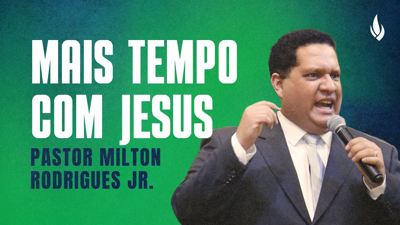 MAIS TEMPO COM JESUS | Salmos 84.1-12 – Pr. Milton Rodrigues Jr.