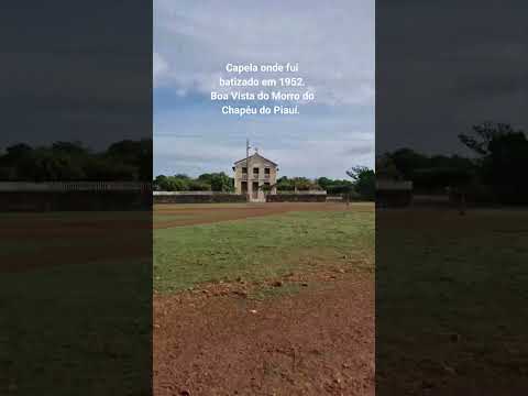 Capela meu batismo,  em 1952. Boa Vista do Morro do Chapéu do Piauí.  Imagem captada em 25-01-2026