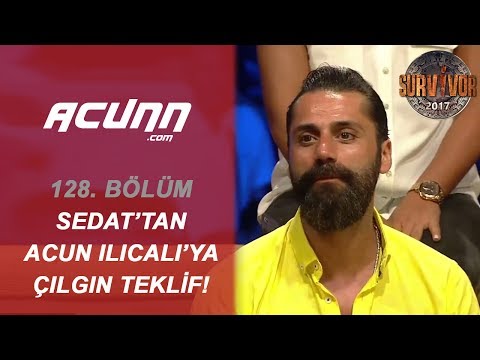 Çılgın Sedat'tan Acun Ilıcalı'ya Sürpriz Teklif! | Bölüm 128 | Survivor 2017