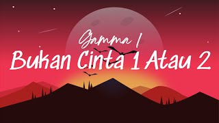 Download lagu Bukan Cinta 1 atau 2 - Gamma 1 (Lirik Lagu) Viral tiktok Ini bukan cerita cinta 1 atau 2 mp3