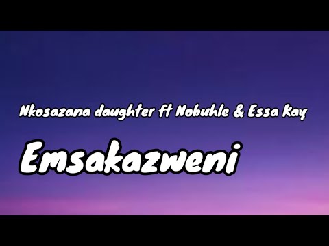 Emsakazweni lyrics - Nkosazana daughter 