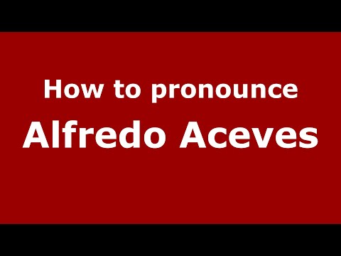 How to pronounce Alfredo Aceves (Mexico/Mexican Spanish) - PronounceNames.com