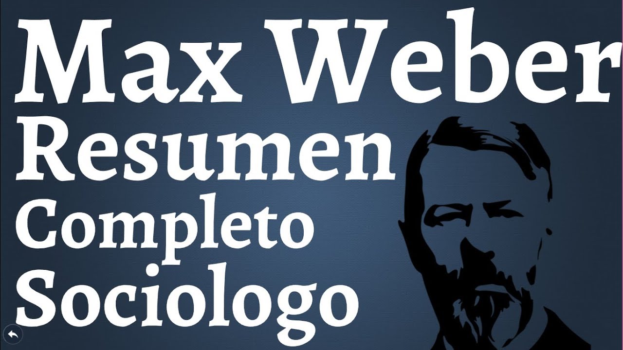 Max Weber, Resumen Completo; Tipos Ideales, Acciones Sociales, Tipos de Dominacion, Estado, Racional