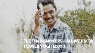 The Chainsmokers - All We Know ( Cover Yogi Teddy )