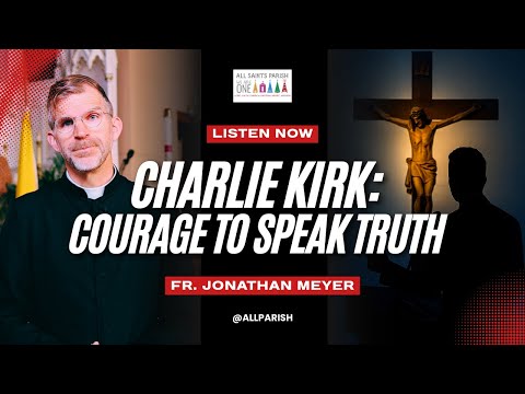 Charlie Kirk: A Catholic Response | Truth, Love, and Courage in a Broken World | Fr. Jonathan Meyer