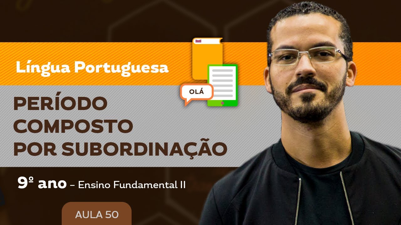Período composto por Subordinação – Língua Portuguesa – 9º ano – Ensino Fundamental