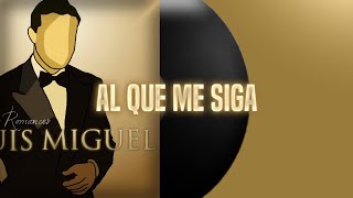 Al Que Me Siga - Luis Miguel (letra)