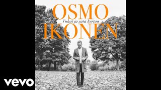 Osmo Ikonen - Tuhat ja sata kertaa (Audio)