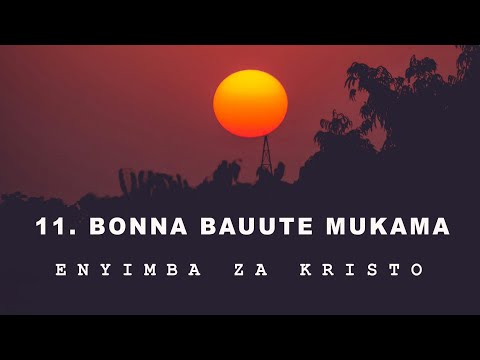 11. Bonna Basuute Mukama ( Enyimba Za Kristo)