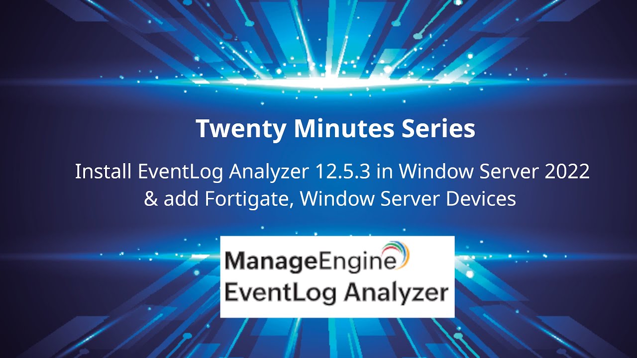 Install EventLog Analyzer 12.5.3 in Window Server 2022 & add Fortigate, Window Server Devices