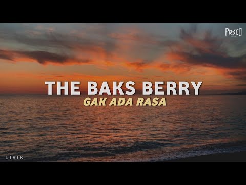 THE BAKS BERRY - GAK ADA RASA | LIRIK