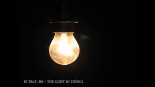 BT feat. JES - The Light In Things