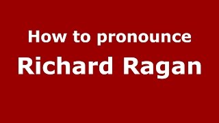 How to pronounce Richard Ragan