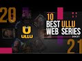 Top 10 Best ULLU Web Series Of 2021 Hindi