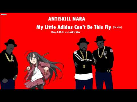 Antiskill Nara - My Little Adidas Can't Be This Fly (tv size) [Lucky Star vs Run-D.M.C.]