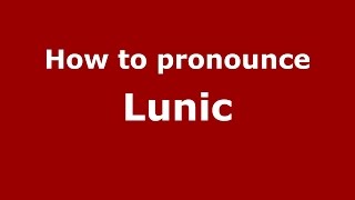 How to pronounce Lunic