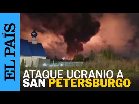 GUERRA | UCRANIA lanza un intenso ataque sobre San Petersburgo (RUSIA) | EL PAÍS