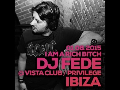 Dj Fede @ Vista Club/Privilege Ibiza, 01/08/2015 I Am A Rich Bitch