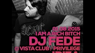 Dj Fede @ Vista Club/Privilege Ibiza, 01/08/2015 I Am A Rich Bitch