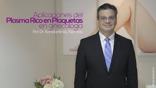 Uso de Plasma Rico en Plaquetas en ginecología por Dr. Konstantinos Tserotas - SaludPanama.com