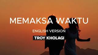 Download lagu Lyric Video Troy Kholagi – Memaksa Waktu (English Version) mp3 Download lagu Lyric Video Troy Kholagi – Memaksa Waktu (English Version) mp3