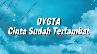 Download lagu Dygta - Cinta Sudah Terlambat (Lirik) mp3 Download lagu Dygta - Cinta Sudah Terlambat (Lirik) mp3