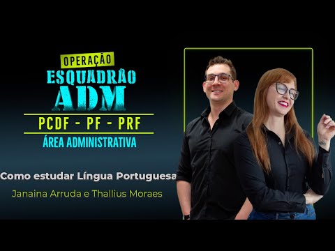 Esquadrão ADM: Como estudar Língua Portuguesa - Profs. Janaina Arruda e Thallius Moraes