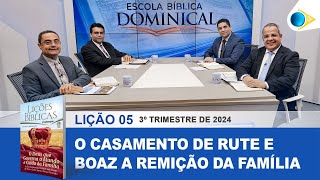 EBD | LIÇÃO 05 - O CASAMENTO DE RUTE E BOAZ A REMIÇÃO DA FAMÍLIA