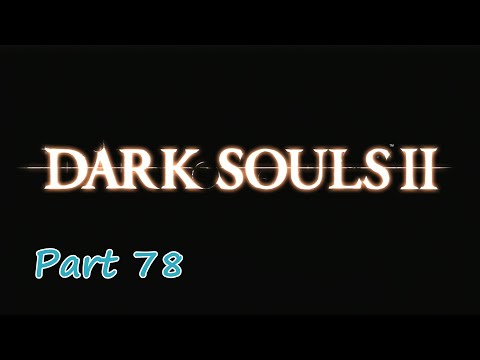 Gakuto_Bongo Plays Dark Souls II - Pt. 78