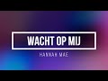 Wacht op mij - Hannah Mae  (Lyrics 4K)