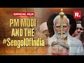 Official Film PM Modi And The Quest To Rediscover India S Lost Sengol