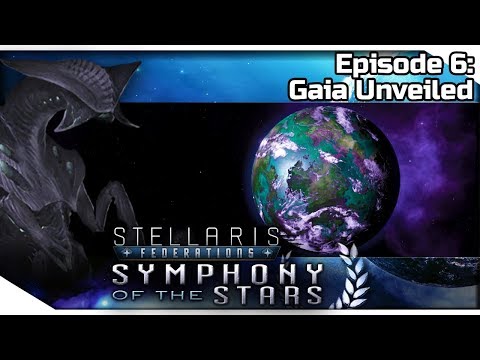 STELLARIS Federations — Symphony of the Stars 6 | 2.7.1 Wells Gameplay - Gaia Unveiled