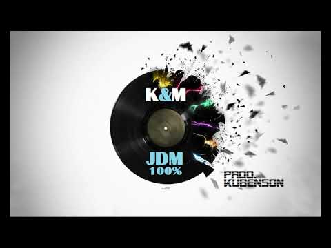K&M - JDM 100% prod.  Kubenson