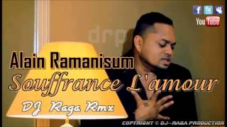 Alain Ramanisum - Souffrance L'Amour[DJ~Raga Rmx]