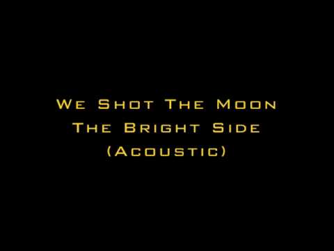 The Bright Side - We Shot the Moon