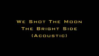 We Shot The Moon - The Bright Side (Acoustic)