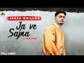 Ja Ve Sajjna ( Full Audio ) Jassa Dhillon | Gur Sidhu | Punjabi Songs 2021