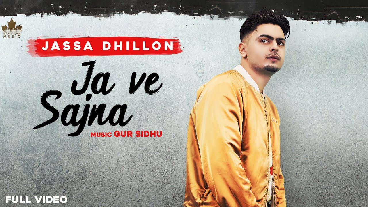 Ja Ve Sajjna Song Lyrics by Jassa Dhillon Ja Ve Sajjna Song Lyrics by Jassa Dhillon