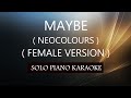 MAYBE ( FEMALE VERSION ) ( NEOCOLOURS ) PH KARAOKE PIANO by REQUEST (COVER_CY)