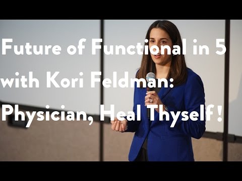 Future of Functional in 5 with Kori Feldman: Physician, Heal Thyself!