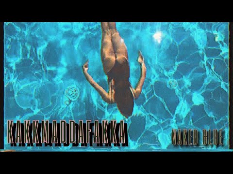 KAKKMADDAFAKKA - NAKED BLUE (official video)