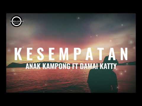 Anak Kampong ft Damai Katty-kesempatan(Official Lirik)